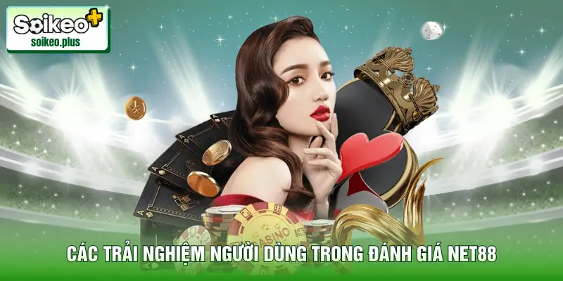 Các trải nghiệm người dùng trong đánh giá Net88