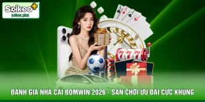 Đánh Giá Nhà Cái Bomwin 2026 - Sân Chơi Ưu Đãi Cực Khủng