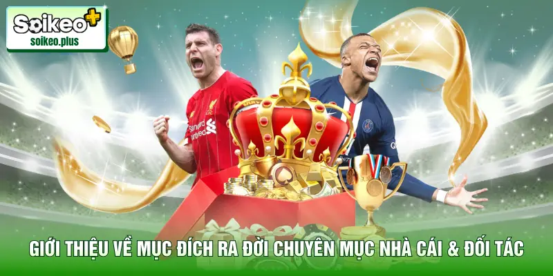 Giới thiệu về mục đích ra đời chuyên mục nhà cái & đối tác