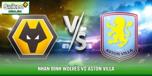 Nhận Định Wolves Vs Aston Villa, 03h00 Ngày 28/02 - EPL