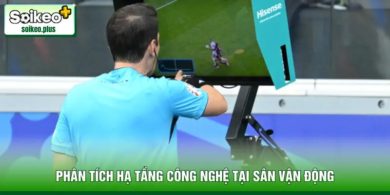 Phân tích hạ tầng công nghệ tại sân vận động