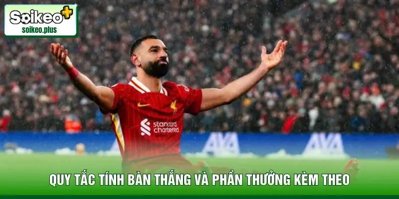 Quy tắc tính bàn thắng và phần thưởng kèm theo