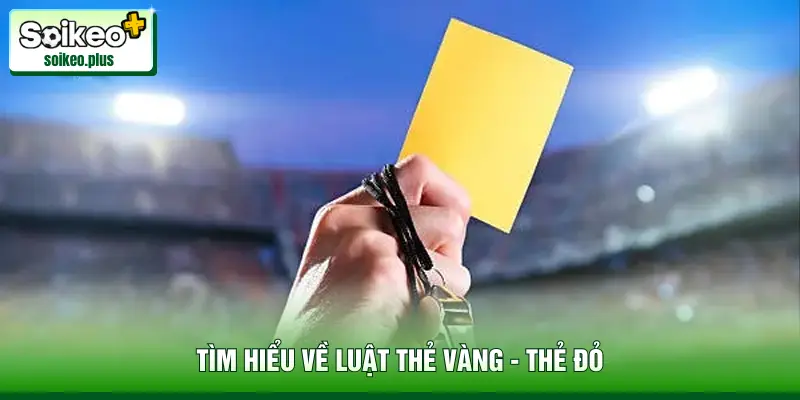 Tìm hiểu về luật thẻ vàng - thẻ đỏ